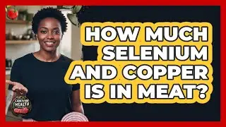 How Much Selenium And Copper Is In Meat?