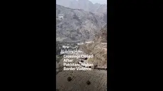 Crossings Closed After Pakistan-Afghan Border Violence