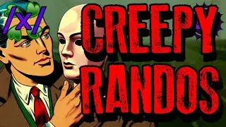 Creepy IRL Randos | 4chan /x/ Paranormal Greentext Stories Thread