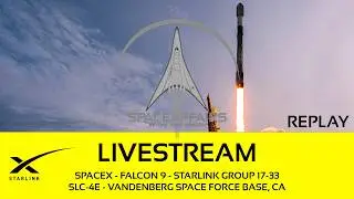 GO! - SpaceX - Falcon 9 - Starlink 17-33 - SLC-4E - Vandenberg SFB - Space Affairs Live