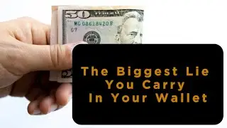 The Biggest Lie You Carry in Your Wallet