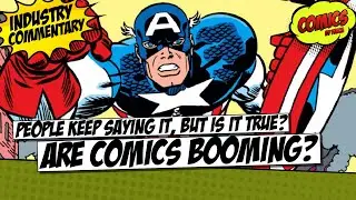 People say the comics industry is booming... but is that true or not?