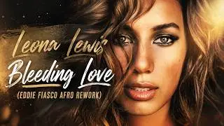 Leona Lewis - Bleeding Love (Eddie Fiasco Afro Rework) - Cover