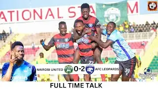 NAIROBI UNITED VS AFC LEOPARDS | KENYA PREMIER LEAGUE FULL TIME TALK