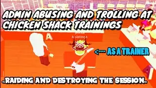 ADMIN ABUSING & DESTROYING CHICKEN SHACK TRAININGS AS A TRAINER- *FIRED*- ROBLOX TROLLING