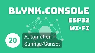 [Blynk.Console, ESP32, Wi-Fi]: 20. Automation - Sunrise/Sunset