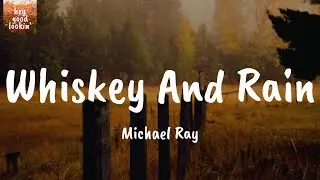 Whiskey And Rain - Michael Ray (Lyrics)