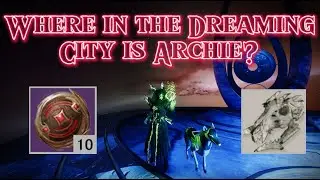 Where in the Dreaming City Archie? - Questline Guide (Destiny 2)