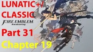 Fire Emblem: Awakening Lunatic+/Classic Walkthrough (Part 31) Chapter 19 The Conqueror