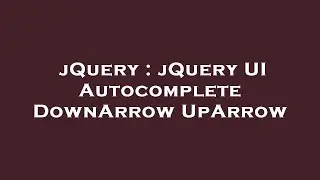jQuery : jQuery UI Autocomplete DownArrow UpArrow