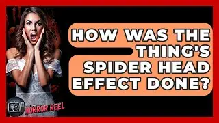 How Was The Thing's Spider Head Effect Done? - The Horror Reel