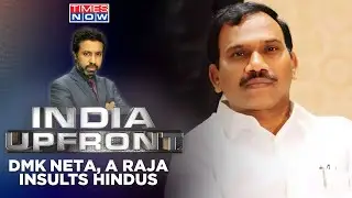 Congress' Ally DMK Neta Insults Hindus | Why Free Run For 'Hinduphobia'? | India Upfront