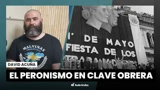 La estrategia sindical en el primer peronismo | David Acu&ntilde;a
