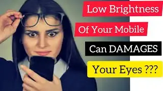 Ideal brightness of our Mobile Phone ? Watching Mobile at Low Brightness can Damages your Eyes ??