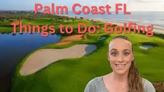 Palm Coast Florida Things To Do: Golfing I Palm Coast Florida Living