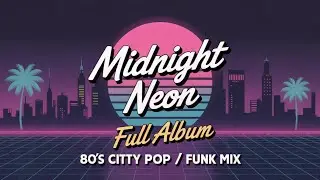 Midnight Neon: Full Album | 80s City Pop / Retro / Funk Mix (13 Minutes)
