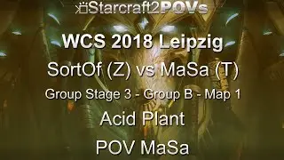 SC2 LotV - WCS 2018 Leipzig - SortOf vs MaSa - Ro32 Group B - Map 1 - Acid Plant - MaSa