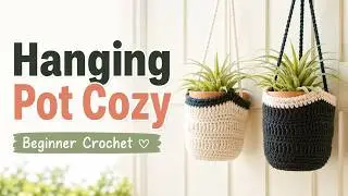 Beginners Crochet Hanging Pot Cozy for Home Decor