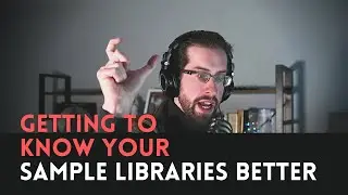 Getting to Know your Sample Libraries and VSTS Better (Audition, Inventory, + Beating G.A.S)