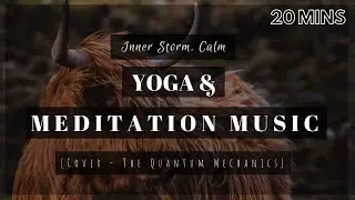 [20 MIN] YOGA/MEDITATION MUSIC Inner Storm, Calm by The Quantum Mechanics