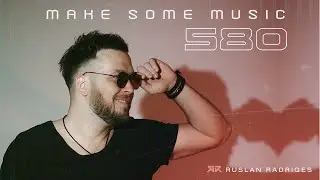 Ruslan Radriges - Make Some Music 580