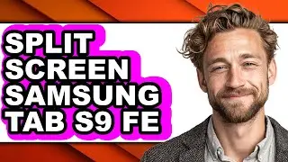 How to Split Screen Samsung Tab S9 Fe - Easy Guide