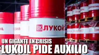 UN GIGANTE EN CRISIS: LUKOIL PIDE AUXILIO