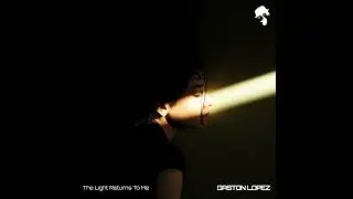 Gaston Lopez - The Light Returns To Me (Original Mix)