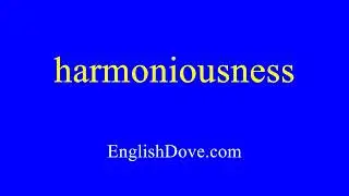 How to pronounce harmoniousness in American English