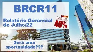 FII BRCR11 - Relat&oacute;rio Gerencial de Julho/22