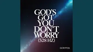 God&rsquo;s Got You Don&rsquo;t Worry