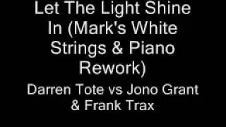 Let The Light Shine In (Mark's White Strings & Piano Rework) - D. Tote vs J. Grant & F. Trax