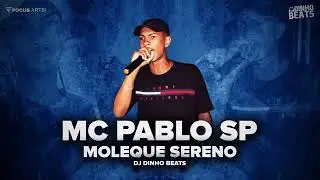 MC Pablo SP - Moleque Sereno ( DJ Dinho Beats )