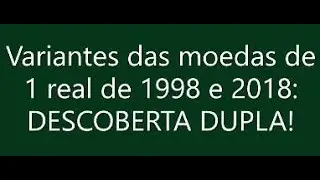 DESCOBERTA TARDIA - MOEDA DE 1 REAL 1998: H&Aacute; DUAS!!!