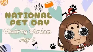 National Pet Day Charity Stream | Day 3