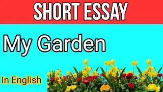 Ten lines Essay on My Garden English Short Essay | My Garden | By ARJ