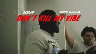 Ebkrjay - Don&rsquo;t Kill My Vibe (Official Music Video)