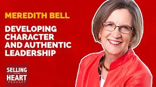 Developing Character and Authentic Leadership Featuring Meredith Bell
