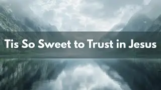 ’Tis So Sweet to Trust in Jesus