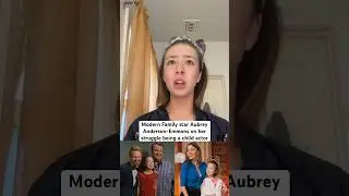 Modern Family star Aubrey Anderson-Emmons on her struggle being a child actor