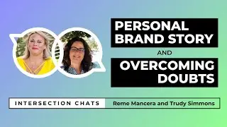 🎥 Personal Brand Story & Overcoming Doubts - Intersection Chat: Reme Mancera and Trudy Simmons