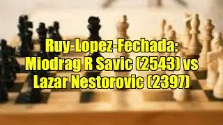 Ruy-Lopez-Fechada: Miodrag R Savic (2543) vs Lazar Nestorovic (2397)