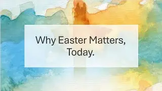 Matthew 1:18-23 Why Easter Matters, Today