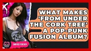 What Makes 'From Under The Cork Tree' A Pop-punk Fusion Album? - Emo Kid Forever