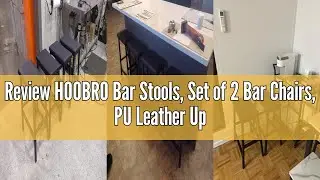 Review HOOBRO Bar Stools, Set of 2 Bar Chairs, PU Leather Upholstered Breakfast Stools, Easy Assembl