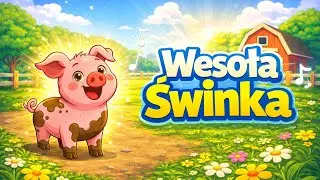 WESOŁA ŚWINKA - PIOSENKA DLA DZIECI O ŚWINCE