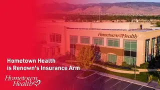 Hometown Health Provides Members Access to Renown Health. Your Home. Your Town. Your Health.