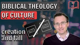 Biblical Theology of Culture 1: Creation and Fall