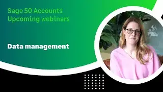 Sage 50 Accounts (UK) - Upcoming webinars - Data Management