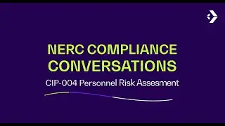 Conversation 5 &ndash; NERC CIP Part 3 &ndash; Revoking Access and Personnel Risk Assessments Under CIP-004